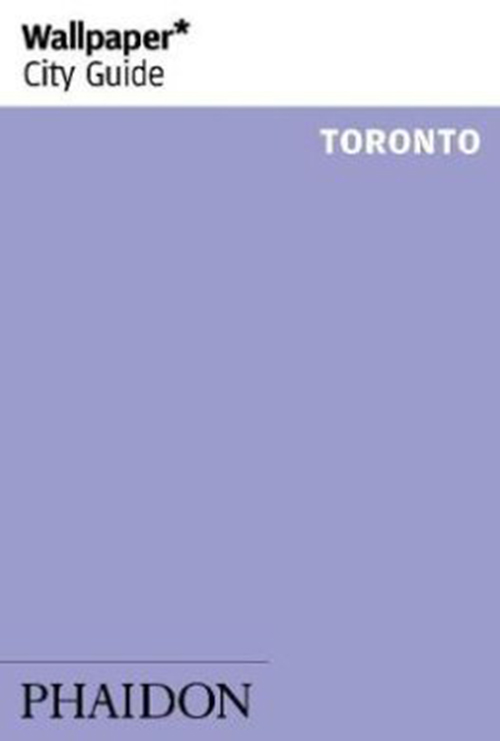Toronto, Wallpaper City Guide (3rd ed. Dec. 17)