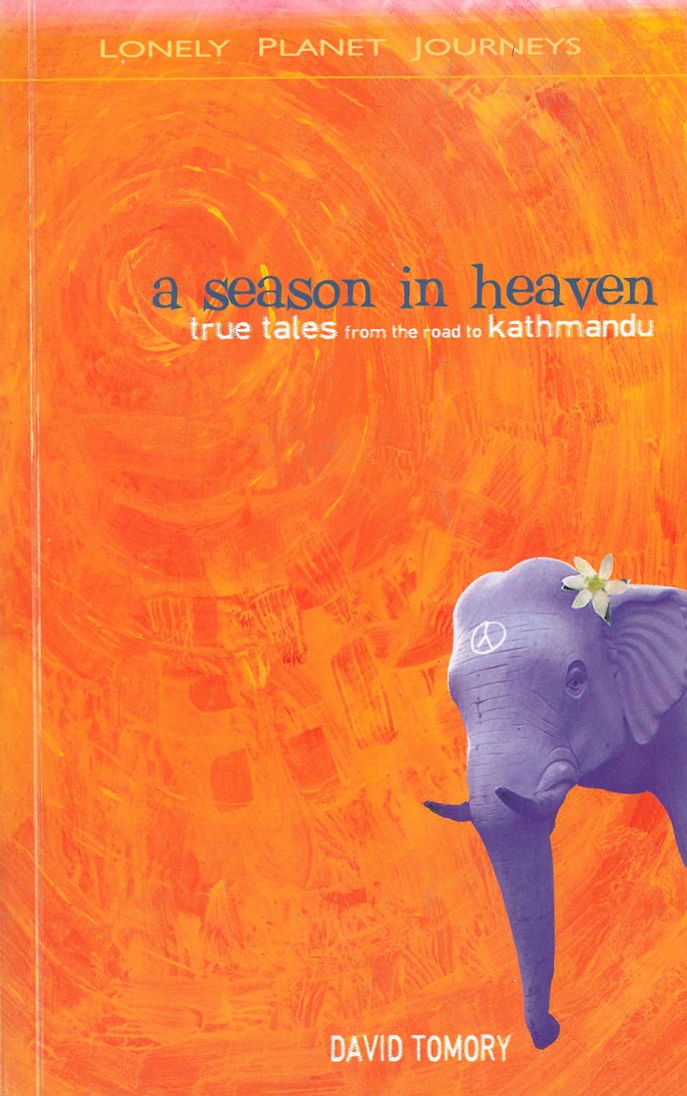 A Season in Heaven - True Tales from the Road to Kathmandu* , Lonely Planet