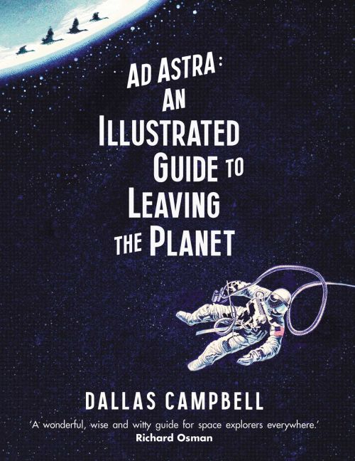 Ad Astra: An Illustrated Guide to Leaving the Planet (HB)