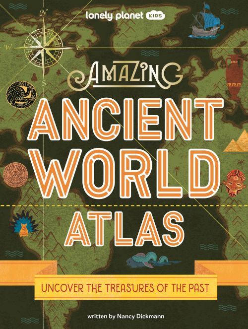 Amazing Ancient World Atlas, Lonely Planet Kids (1st ed. Oct. 23)