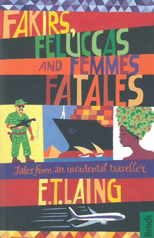 Fakirs, Feluccas and Femmes Fatales: Tales from an incidental traveller