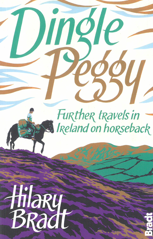 Dingle Peggy: Further travels on horseback through Ireland, Bradt Travel Guides