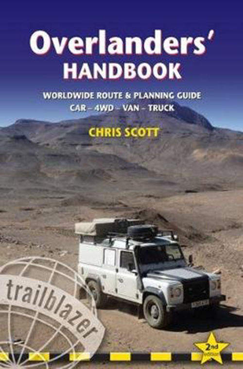 Overlanders' Handbook: Worldwide Route & Planning guide : Car - 4WD - Van - Truck (2nd ed. July 17)