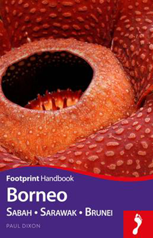 Borneo: Sabah, Sarawak, Brunei, Footprint Handbook (4th ed. Sept. 16)
