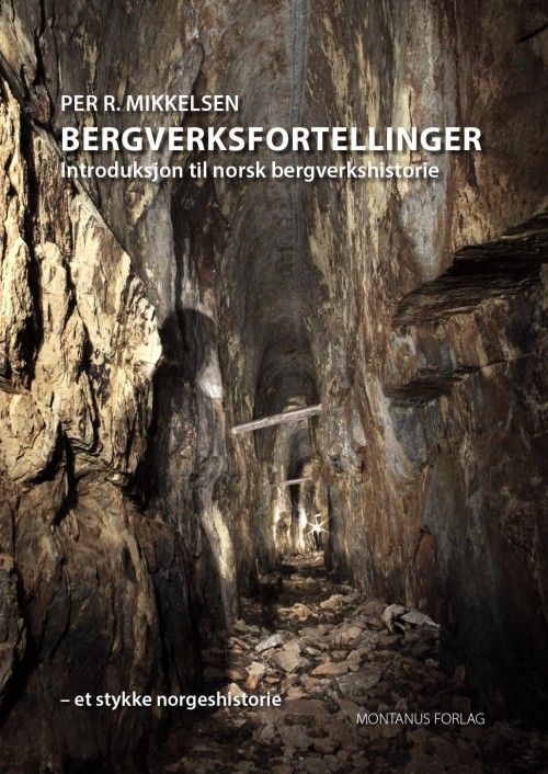 Bergverksfortellinger : introduksjon til norsk bergverkshistorie : et stykke norgeshistorie