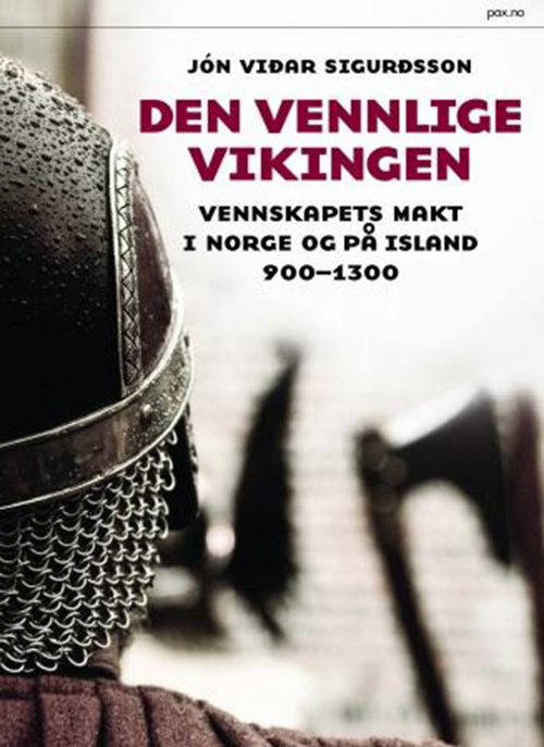 Den vennlige vikingen : vennskapets makt i Norge og på Island 900-1300