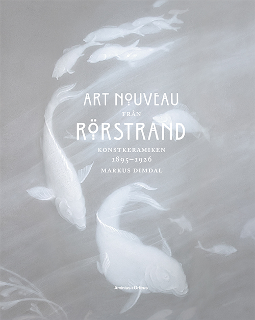 Art nouveau från Rörstrand : konstkeramiken 1896-1925