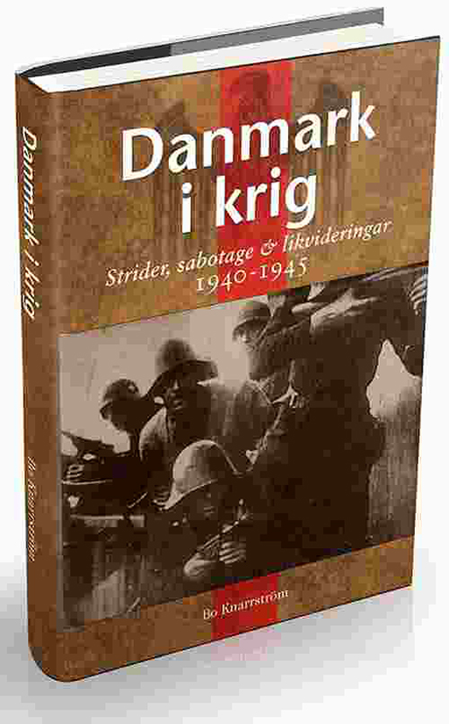Danmark i krig : strider, sabotage & likvideringar, 1940-1945