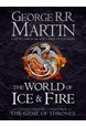 World of Ice and Fire, The - The Untold History of the World of A Game of Thrones (HB)