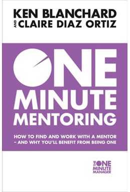 One Minute Mentoring: How to Find and Work with a Mentor - and Why You'll Benefit from Being One (PB) - B-format