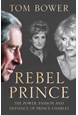 Rebel Prince: The Power, Passion and Defiance of Prince Charles (PB) - C-format