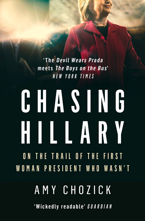 Chasing Hillary: On the Trail of the First Woman President Who Wasn’t (PB) - B-format
