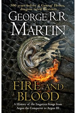 Fire and Blood: 300 Years Before A Game of Thrones (A Targaryen History) (HB)