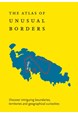 Atlas of Unusual Borders, The: Discover intriguing boundaries, territories and geographical curiosities