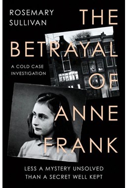 Betrayal of Anne Frank, The: A Cold Case Investigation (PB) - C-format