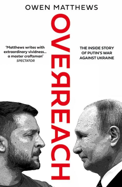Overreach: The Inside Story of Putin's War Against Ukraine (PB) - B-format