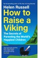 How to Raise a Viking: The Secrets of Parenting the World's Happiest Children (HB)