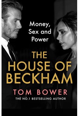 House of Beckham, The: Money, Sex and Power (PB) - C-format