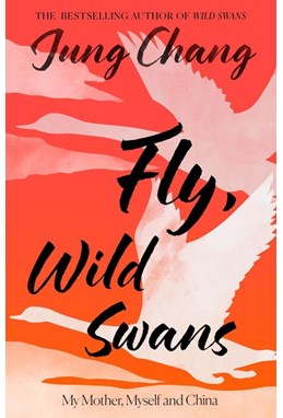 Fly, Wild Swans: My Mother, Myself and China (PB) - C-format