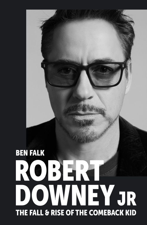Robert Downey Jr: The Fall and Rise of the Comeback Kid (PB) - C-format