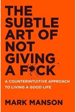 Subtle Art of Not Giving a F*ck, The: A Counterintuitive Approach to Living a Good Life (PB)