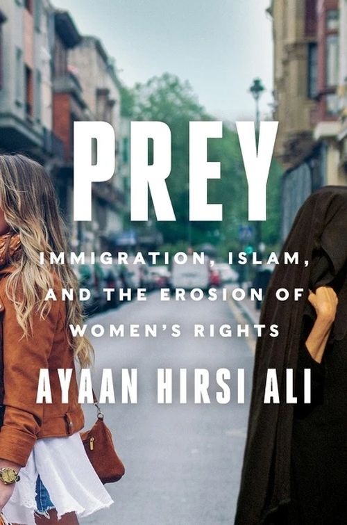 Prey: Immigration, Islam, and the Erosion of Women's Rights* (HB)