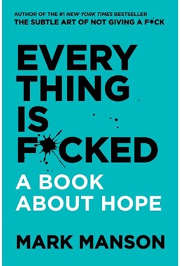 Everything Is F*cked: A Book About Hope (HB)
