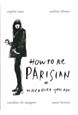 How to be Parisian: Wherever You Are (HB)