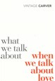 What We Talk About When We Talk About Love (PB) - Vintage Classics  - B-format