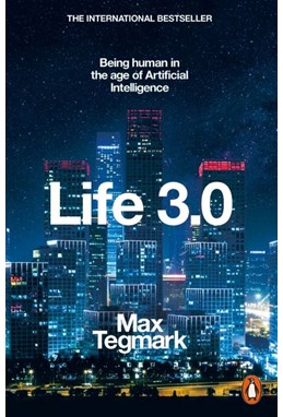 Life 3.0: Being Human in the Age of Artificial Intelligence (PB) - B-format