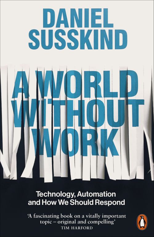 World Without Work, A: Technology, Automation and How We Should Respond (PB) - B-format