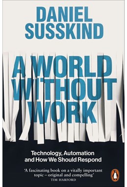 World Without Work, A: Technology, Automation and How We Should Respond (PB) - B-format