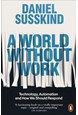 World Without Work, A: Technology, Automation and How We Should Respond (PB) - B-format