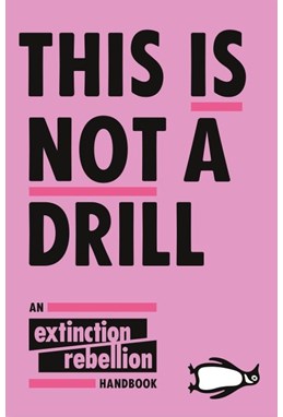 This Is Not A Drill: An Extinction Rebellion Handbook (PB)