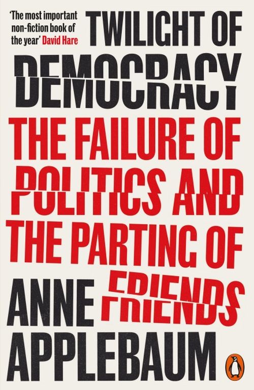 Twilight of Democracy: The Failure of Politics and the Parting of Friends (PB) - B-format