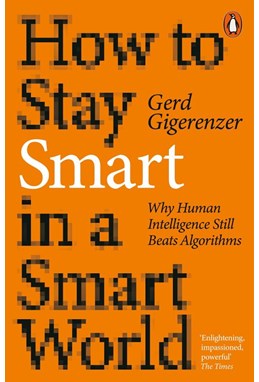 How to Stay Smart in a Smart World: Why Human Intelligence Still Beats Algorithms (PB) - B-format