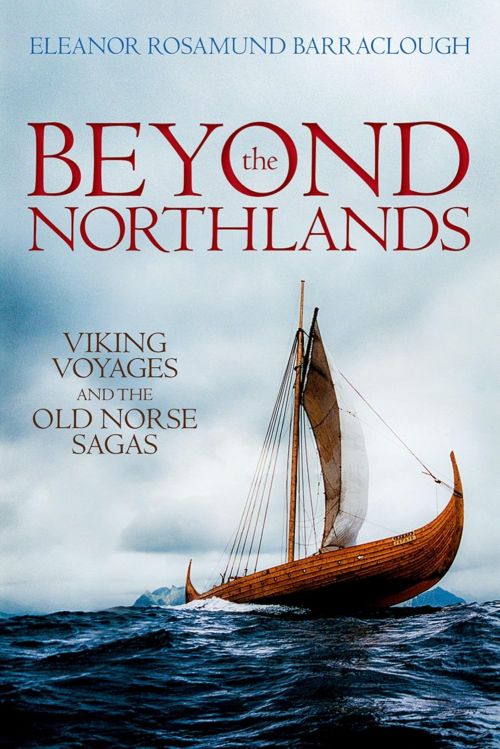 Beyond the Northlands: Viking Voyages and the Old Norse Sagas (PB)