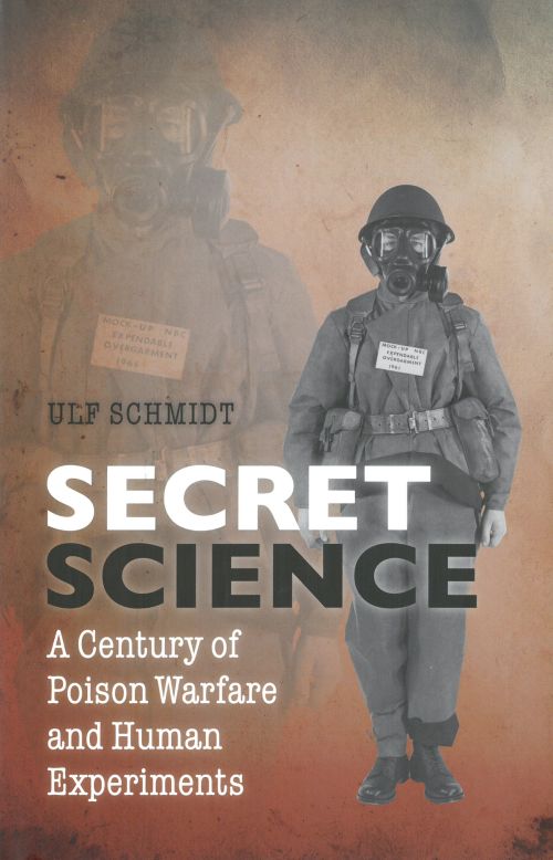 Secret Science: A Century of Poison Warfare and Human Experiments *(HB)