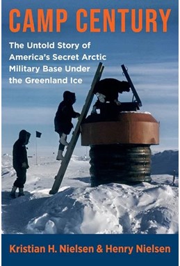 Camp Century: The Untold Story of America's Secret Arctic Military Base Under the Greenland Ice (PB) - C-format
