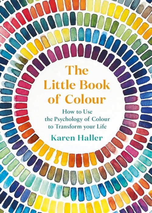 Little Book of Colour, The: How to Use the Psychology of Colour to Transform Your Life (HB)