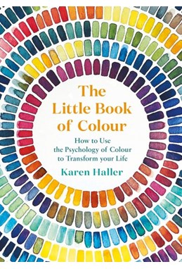 Little Book of Colour, The: How to Use the Psychology of Colour to Transform Your Life (HB)
