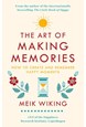 Art of Making Memories, The: How to Create and Remember Happy Moments (HB)
