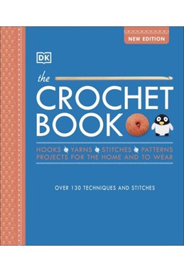 Crochet Book, The: Over 130 techniques and stitches