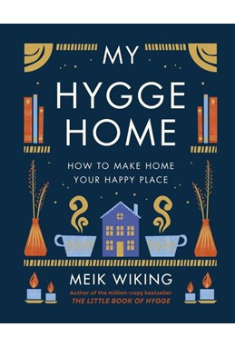 My Hygge Home: How to Make Home Your Happy Place (HB)
