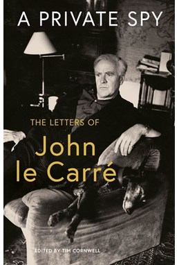 Private Spy, A: The Letters of John le Carre 1945-2020 (PB) - C-format