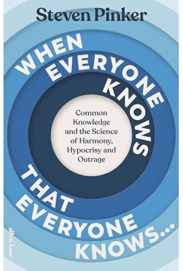 When Everyone Knows That Everyone Knows ...: Common Knowledge and the Science of Harmony, Hypocrisy and Outrage (PB)