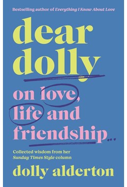 Dear Dolly: On Love, Life and Friendship : Collected wisdom from her Sunday Times Style Column (HB)