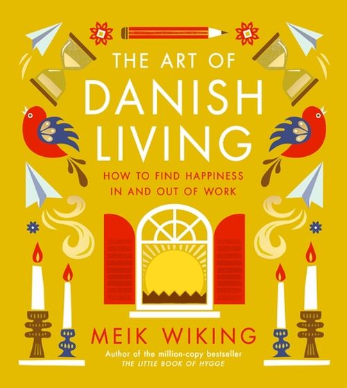 Art of Danish Living, The: How to Find Happiness In and Out of Work (HB)