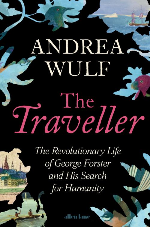 Traveller, The: The Revolutionary Life of George Forster and his Search for Humanity (HB)