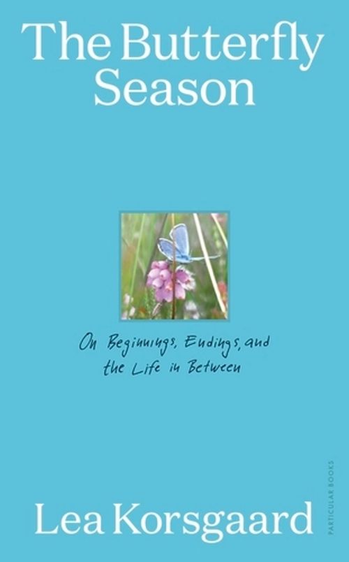 Butterfly Season, The: On Beginnings, Endings, and the Life in Between (HB)